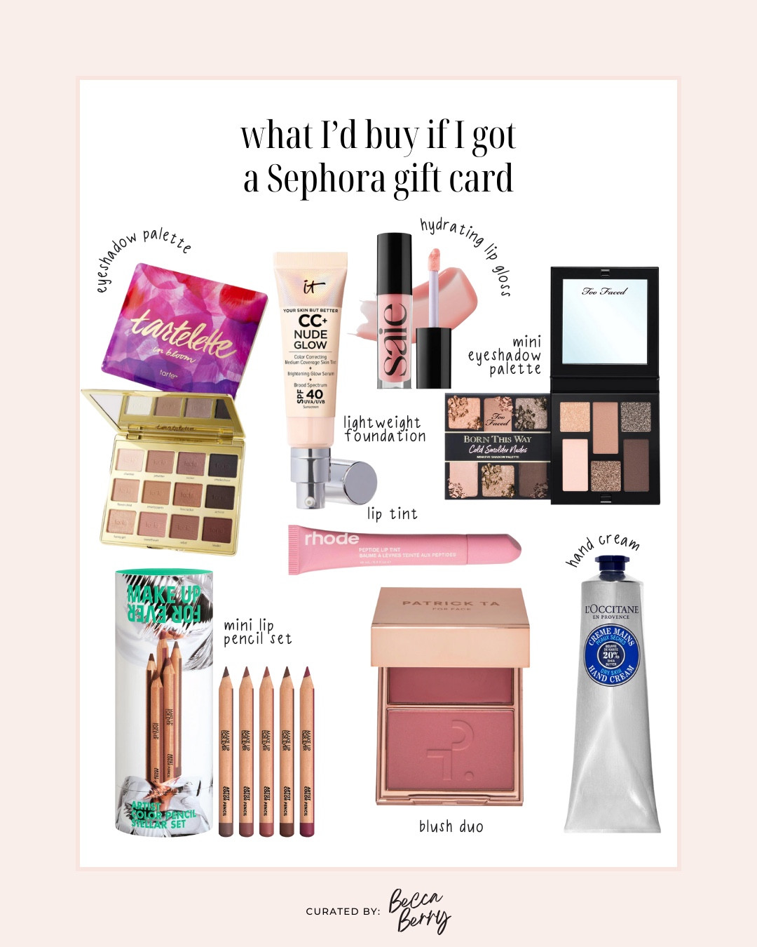 What I’d buy if I got a Sephora gift card:
* Tarte Tartelette in Bloom eyeshadow palette 
* IT cosmetics CC foundation
* Too Faced mini palette
* Make Up For Ever mini eyeliners
* Rhode lip balm 
* Patrick Ta blush duo 
* L’Occitane hand creamm

#LTKFindsUnder100 #LTKBeauty #LTKmorningroutine
