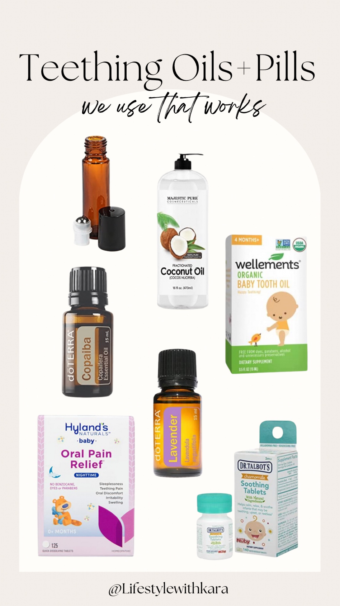 Teething pills: they make a daytime and nighttime. I’ve tried both brands and I feel like they do the same.

Teething Oils options:

 1. Wellements oil- just a couple drops on your fingers and rub on gums

 2. copaiba oil- Put a little bit of fractionated coconut oil on a clean finger, add one drop of copaiba oil, and rub on the baby’s gums. Or you can make a mixture in an oil roller, either leave the roller on or take it off. 

3. oils for a roller: 3 drops lavender, 2 drops frankincense, 1 drop roman chamomile, Fractionated Coconut Oil. 
instructions: Add the essential oils to a 10mL roller bottle and top off with fractionated coconut oil. 
how to use it:
Apply to the baby’s jawline.  Applying regularly is key when using oils!  You can apply this often, depending on the fussiness of the baby.  I like to roll it on several times throughout the day, and I will reapply if the baby wakes up overnight.






#LTKbaby