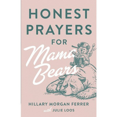 Honest Prayers for Mama Bears - by  Hillary Morgan Ferrer & Julie Loos (Paperback) | Target