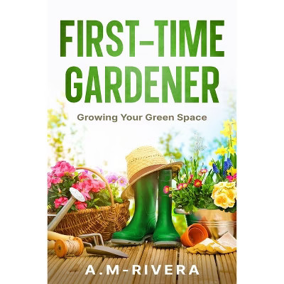 First-Time Gardener - by  A M-Rivera (Paperback) | Target