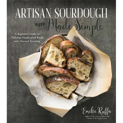Artisan Sourdough Made Simple - by  Emilie Raffa (Paperback) | Target
