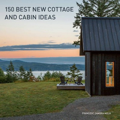 150 Best New Cottage and Cabin Ideas - by  Francesc Zamora (Hardcover) | Target