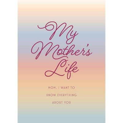 My Mother's Life - Second Edition - (Creative Keepsakes) 2nd Edition by  Editors of Chartwell Books (Paperback) | Target