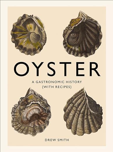 Oyster: A Gastronomic History (with Recipes) | Amazon (US)