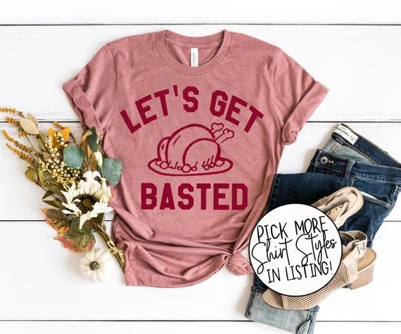 Read the full title
    Let's Get Basted Thanksgiving Shirts - Funny Thanksgiving Shirts - Group ... | Etsy (US)