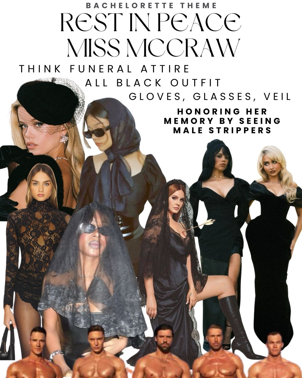 The easiest and cutest bachelorette theme! All black, RIP to the single bride! 

Add some fun by purchasing glasses, lace gloves, and headscarves for everyone! 
#bachelorette #allblack