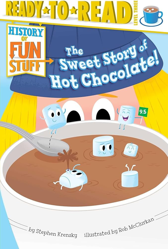 The Sweet Story of Hot Chocolate!: Ready-to-Read Level 3 (History of Fun Stuff) | Amazon (US)