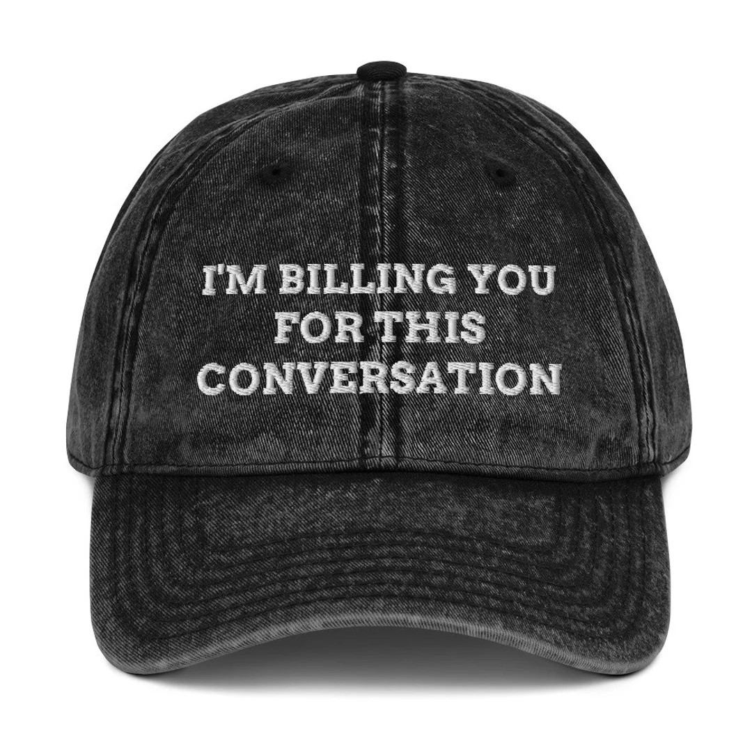 I'm Billing You for This Conversation Vintage Cotton Twill Cap, Funny Lawyer Hat, Lawyer Gift, La... | Etsy (US)