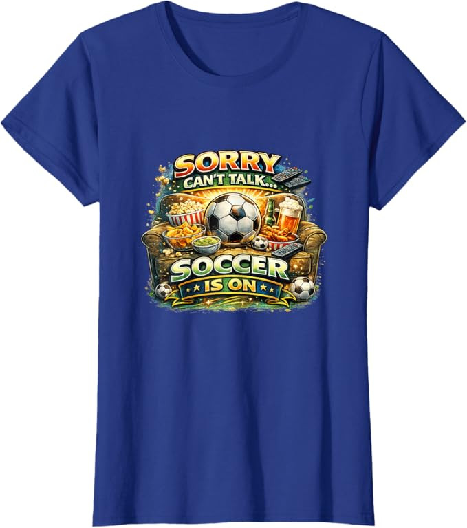 Sorry Can’t Talk Soccer is On Funny Fan Game Day T-Shirt | Amazon (US)