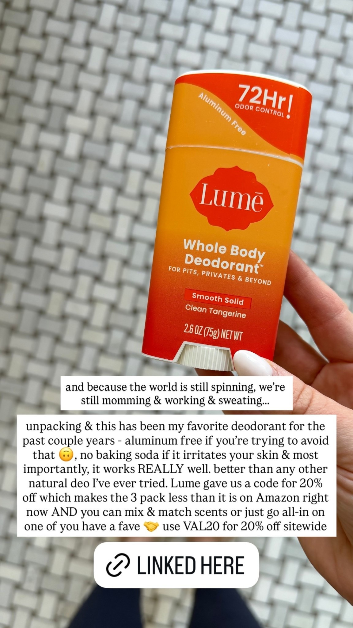 and because the world is still spinning, we’re still momming & working & sweating….. unpacking & this has been my favorite deodorant for the past couple years - aluminum free if you’re trying to avoid that 🙃, no baking soda if it irritates your skin & most importantly, it works REALLY well. better than any other natural deo I’ve ever tried. Lume gave us a code for 20% off which makes the 3 pack less than it is on Amazon right now AND you can mix & match scents or just go all-in on one of you have a fave 🤝 use VAL20 for 20% off sitewide

#LTKgrwm #LTKselfcare #LTKBeauty