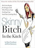 Skinny Bitch in the Kitch (PLC Edition): Kick-Ass Recipes for Hungry Girls Who Want to Stop Cooki... | Amazon (US)