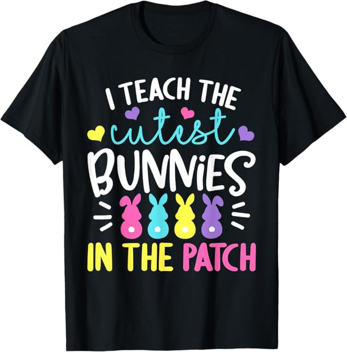 I Teach the Cutest Bunnies in the Patch Easter Teacher Cute T-Shirt | Amazon (US)