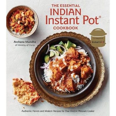 The Essential Indian Instant Pot Cookbook - by  Archana Mundhe (Hardcover) | Target