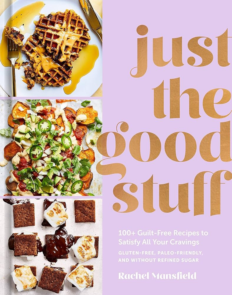 Just the Good Stuff: 100+ Guilt-Free Recipes to Satisfy All Your Cravings: A Cookbook | Amazon (US)