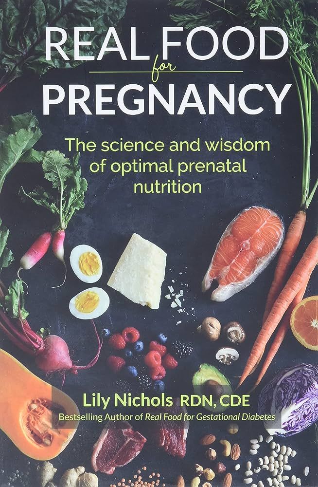 Real Food for Pregnancy: The Science and Wisdom of Optimal Prenatal Nutrition | Amazon (US)