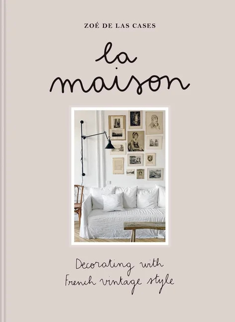 ZoÃ© de Las Cases La Maison: Decorating with French Vintage Style, (Hardcover) | Walmart (US)