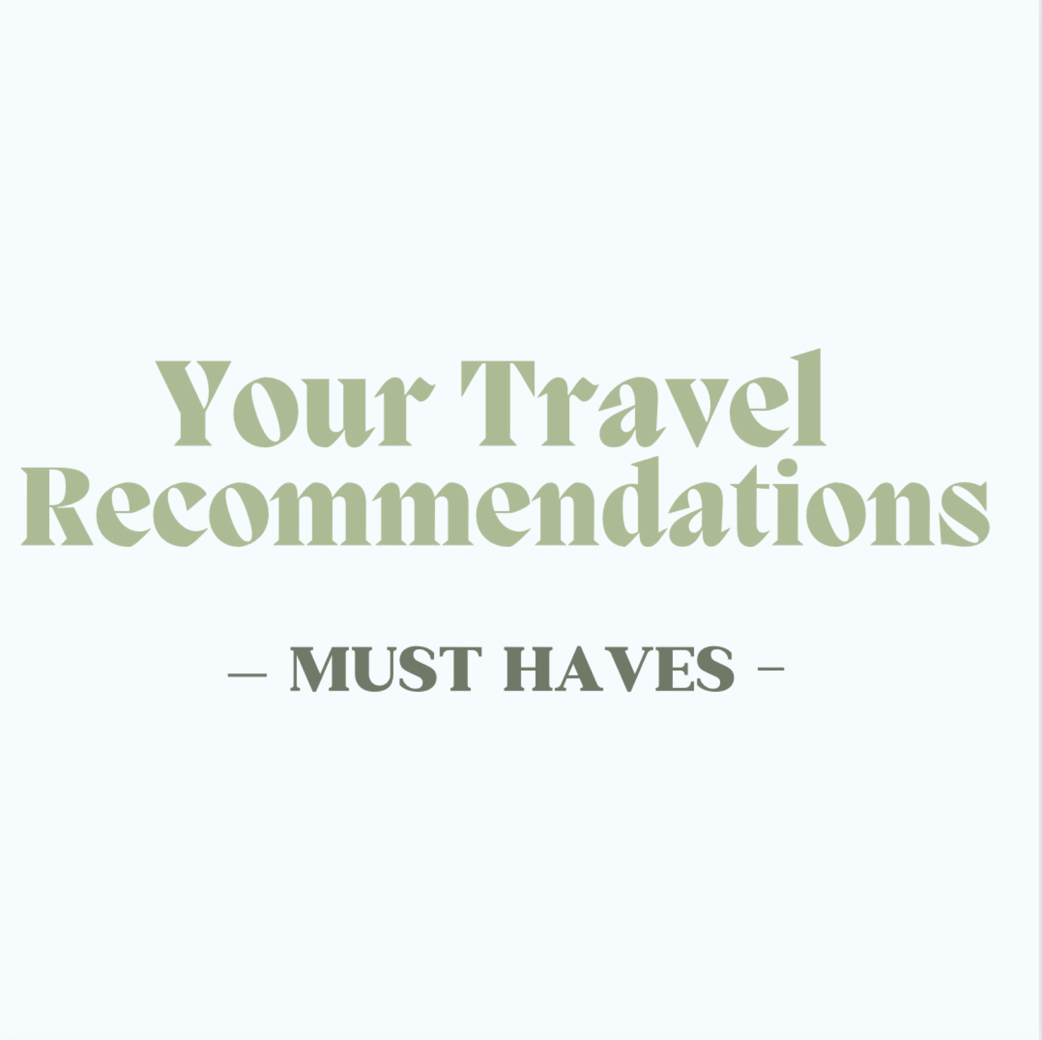 Your Travel Recommendations: MUST HAVES