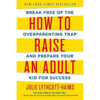 How to Raise an Adult - by  Julie Lythcott-Haims (Paperback) | Target