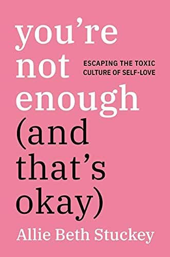 You're Not Enough (And That's Okay) Escaping the Toxic Culture of Self-Love | Amazon (US)