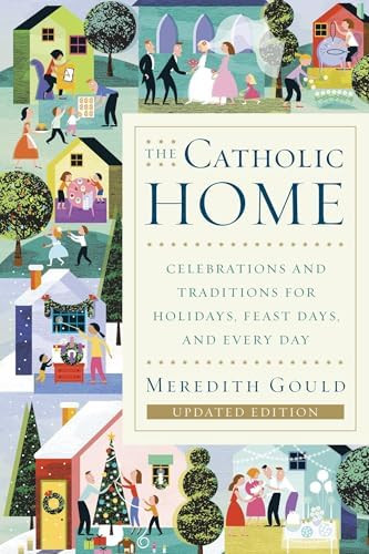 The Catholic Home: Celebrations and Traditions for Holidays, Feast Days, and Every Day      Paper... | Amazon (US)