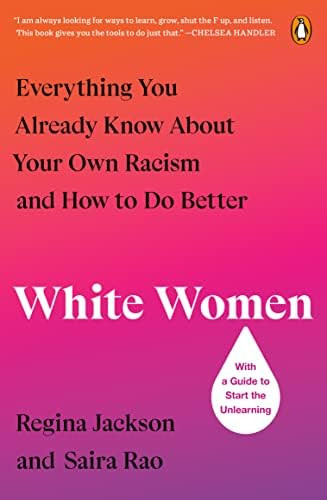 White Women: Everything You Already Know About Your Own Racism and How to Do Better | Amazon (CA)