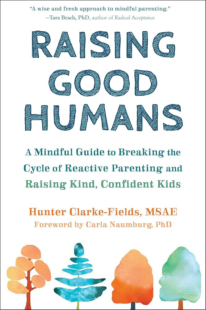 Raising Good Humans: A Mindful Guide to Breaking the Cycle of Reactive Parenting and Raising Kind... | Amazon (US)