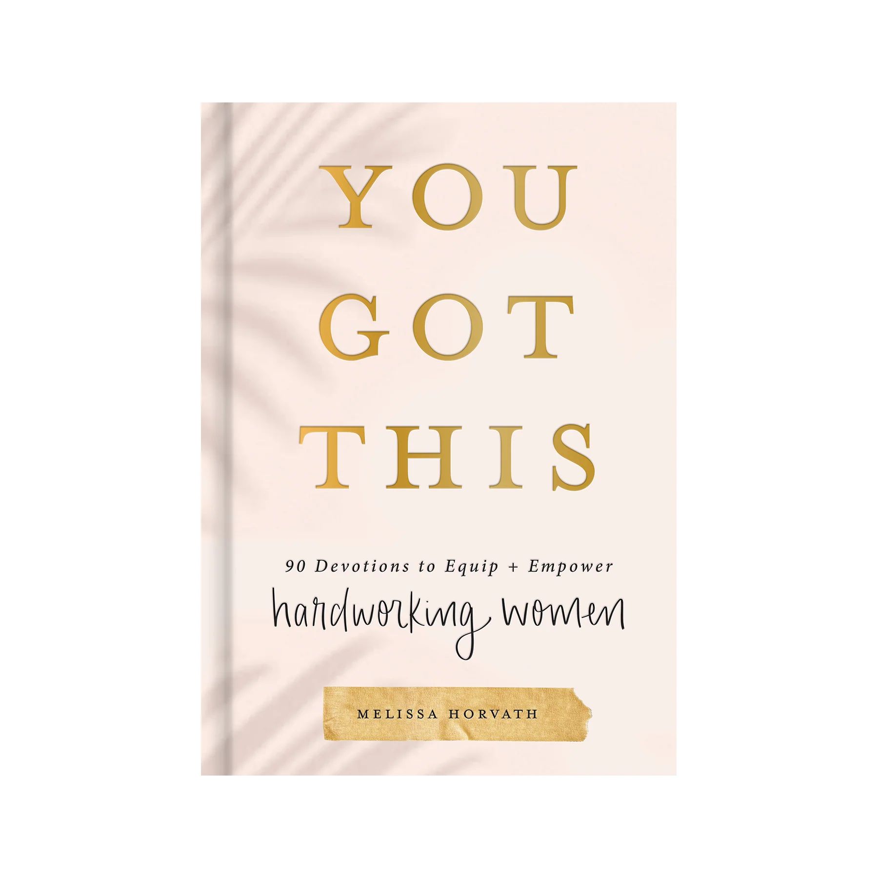 You Got This: 90 Devotions to Equip and Empower Hardworking Women | Sweet Water Decor, LLC