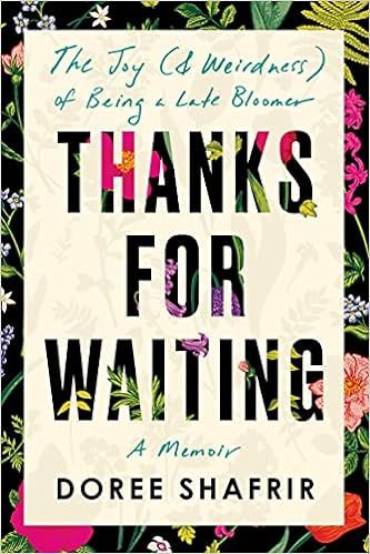 Thanks for Waiting: The Joy (& Weirdness) of Being a Late Bloomer



Hardcover – June 29, 2021 | Amazon (US)