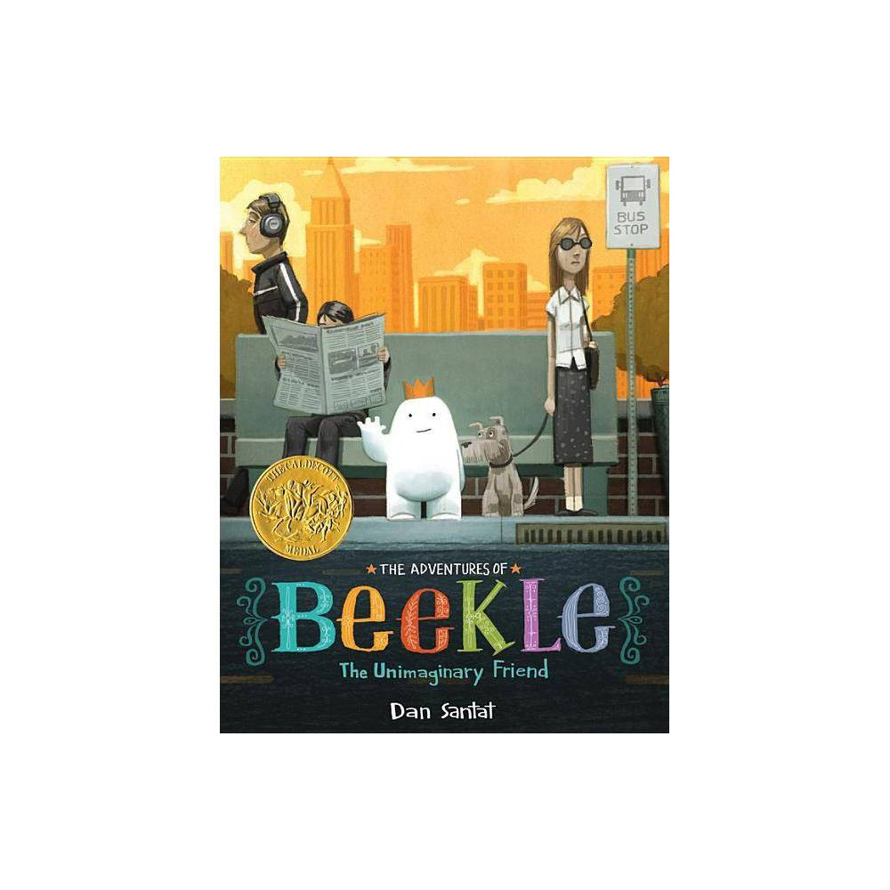 The Adventures of Beekle: The Unimaginary Friend - by Dan Santat (Hardcover) | Target