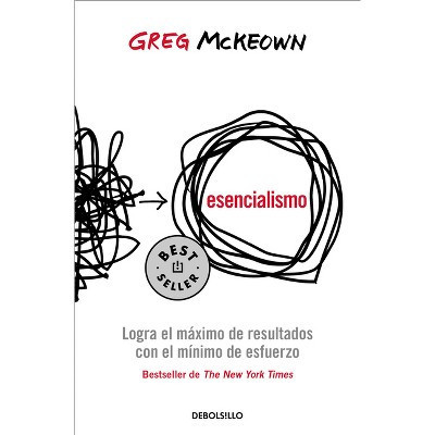 Esencialismo. Logra El Máximo de Resultados Con El Mínimo de Esfuerzo / Essentia Lism: The Disciplined Pursuit of Less - by  Greg McKeown (Paperback) | Target