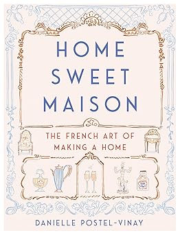 Home Sweet Maison: The French Art of Making a Home | Amazon (US)