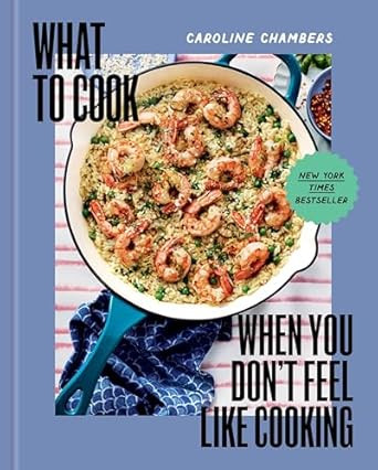 What to Cook When You Don't Feel Like Cooking - A Cookbook      Hardcover – August 13, 2024 | Amazon (US)