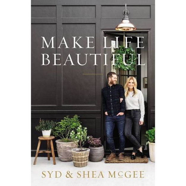 Make Life Beautiful - by Syd and Shea McGee (Hardcover) | Target