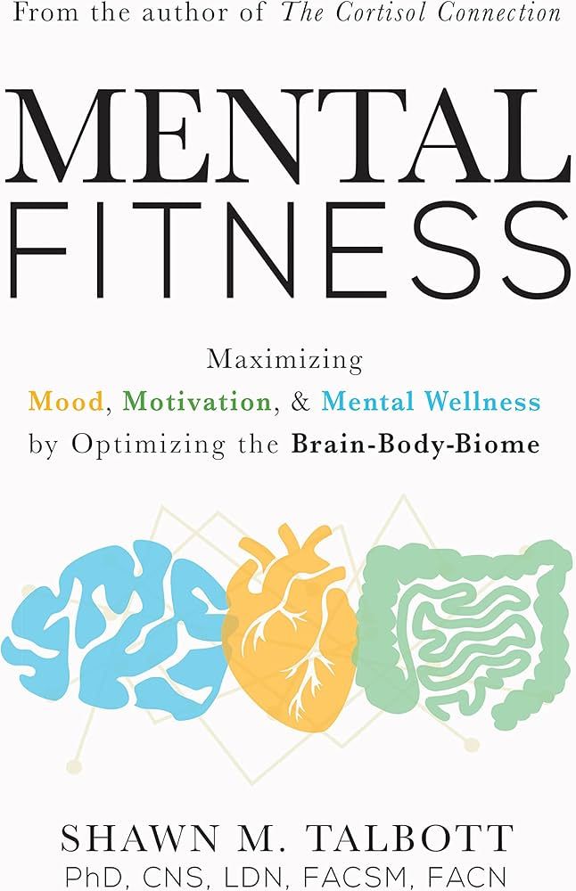 Mental Fitness: Maximizing Mood, Motivation, & Mental Wellness by Optimizing the Brain-Body-Biome | Amazon (US)