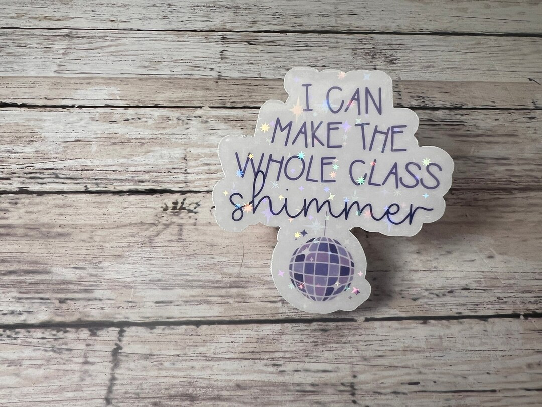 I Can Make the Whole Class Shimmer Sticker, Era Sticker, Teacher Sticker, Trendy Sticker, Cute St... | Etsy (US)
