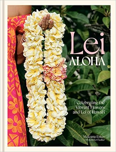 Lei Aloha: Celebrating the Vibrant Flowers and Lei of Hawai'i     Hardcover – April 25, 2023 | Amazon (US)