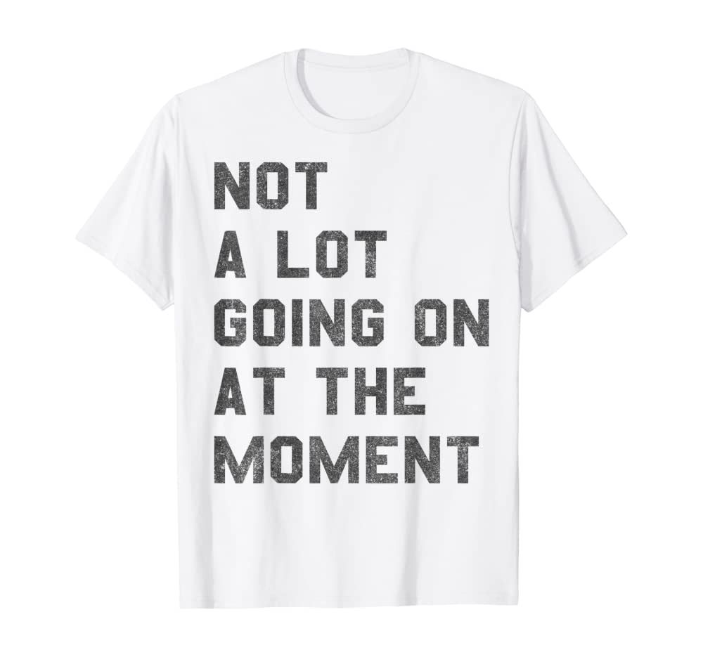 Not a Lot Going on at the Moment T-Shirt | Amazon (US)