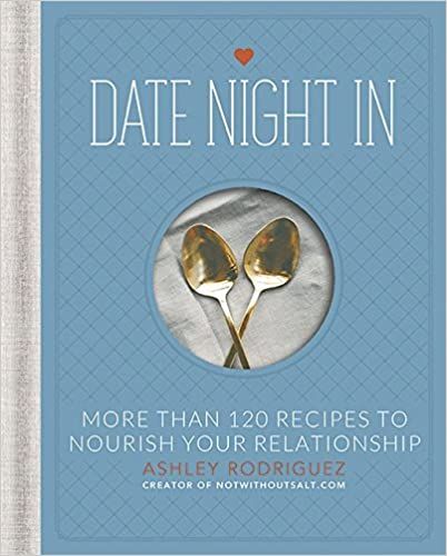 Date Night In: More than 120 Recipes to Nourish Your Relationship: Rodriguez, Ashley: 97807624524... | Amazon (US)