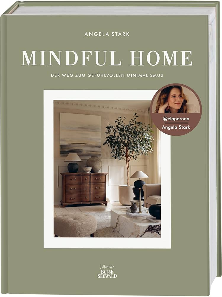 Mindful Home. Von Angela Stark aka @elaperona.: Der Weg zum gefühlvollen Minimalismus. | Amazon (DE)
