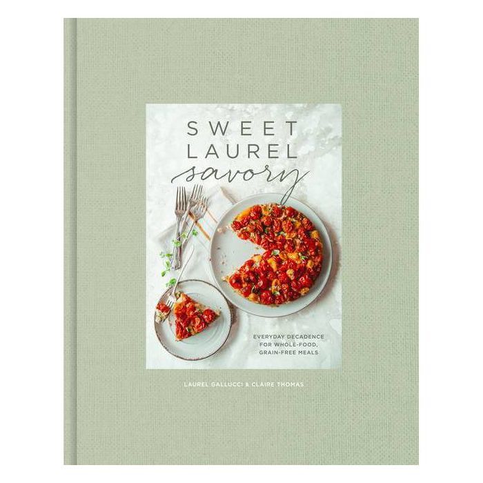 Sweet Laurel Savory - by  Laurel Gallucci & Claire Thomas (Hardcover) | Target