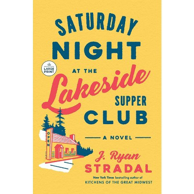 Saturday Night at the Lakeside Supper Club - Large Print by  J Ryan Stradal (Paperback) | Target