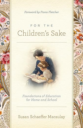 For the Children's Sake: Foundations of Education for Home and School | Amazon (US)
