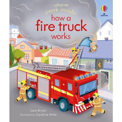 Peek Inside How a Fire Truck Works - by  Lara Bryan (Board Book) | Target