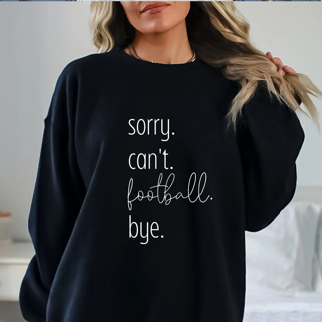Sorry Can't Football Bye Sweatshirt, Football Hoodie, Football Sweater, Football Shirt, Football ... | Etsy (US)