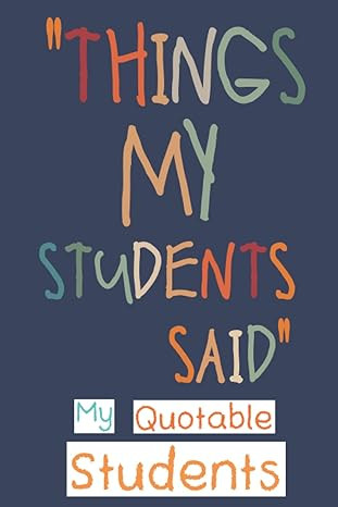 My Quotable Students: Funny and Crazy Unforgettable Quotes and Memories From Students Keepsake Jo... | Amazon (US)