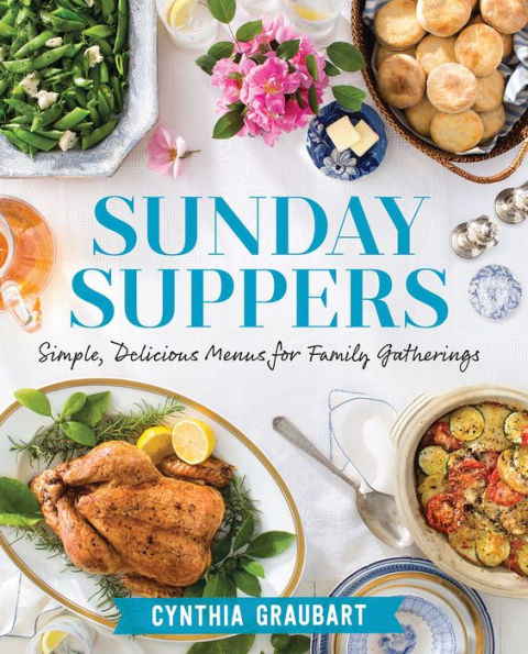 Sunday Suppers: Simple, Delicious Menus for Family Gatherings | Barnes & Noble