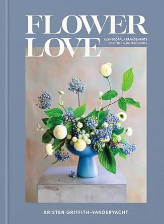Flower Love: Lush Floral Arrangements for the Heart and Home      Hardcover – August 29, 2023 | Amazon (US)