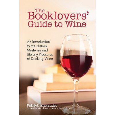 The Booklovers' Guide to Wine - by  Patrick Alexander (Paperback) | Target