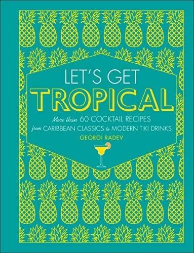 Let's Get Tropical: More than 60 Cocktail Recipes from Caribbean Classics to Modern Tiki Drinks | Amazon (US)