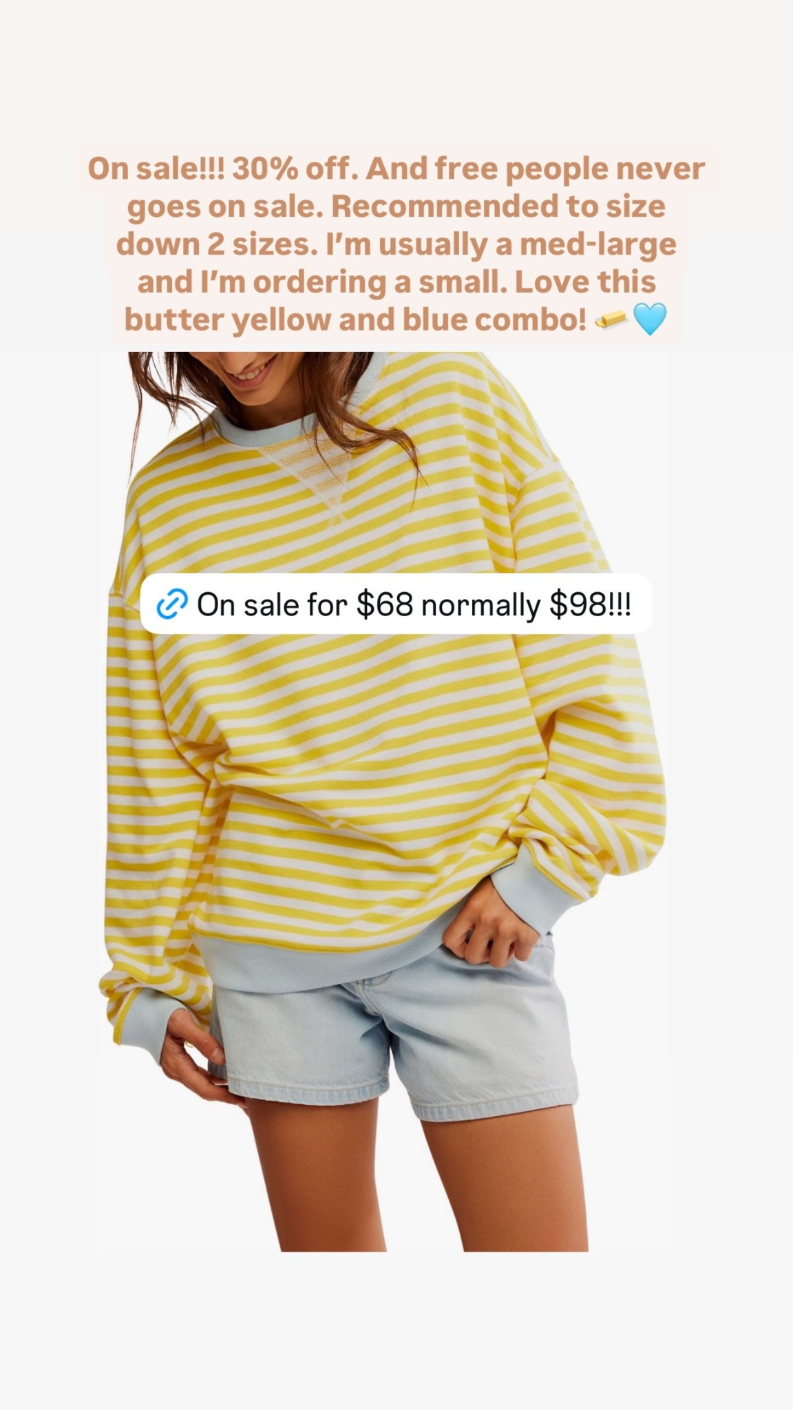 On sale!!! 30% off. And free people never goes on sale. Recommended to size down 2 sizes. I’m usually a med-large and I’m ordering a small. Love this butter yellow and blue combo! 🧈🩵